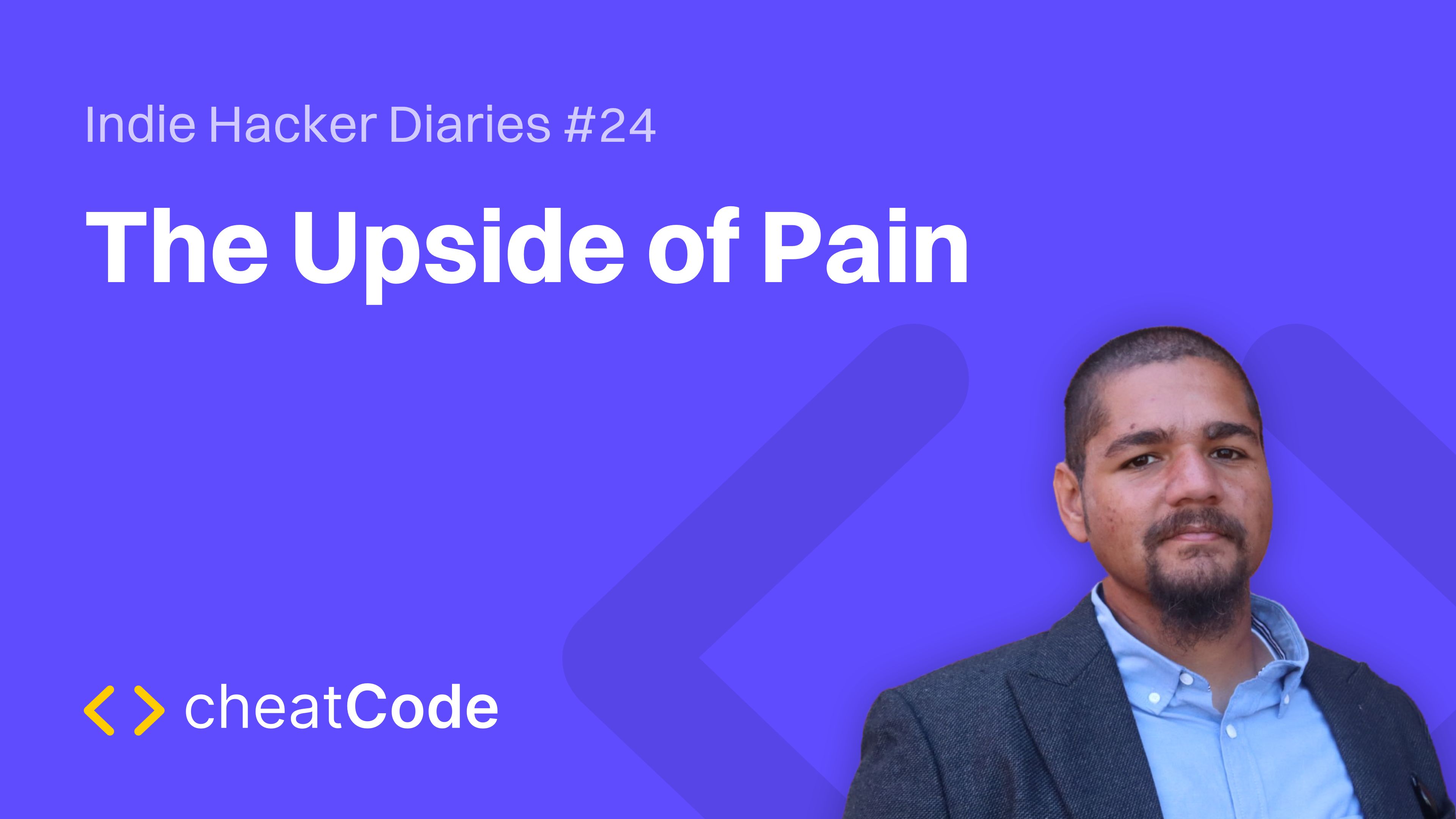 Indie Hacker Diaries #24: The Upside of Pain