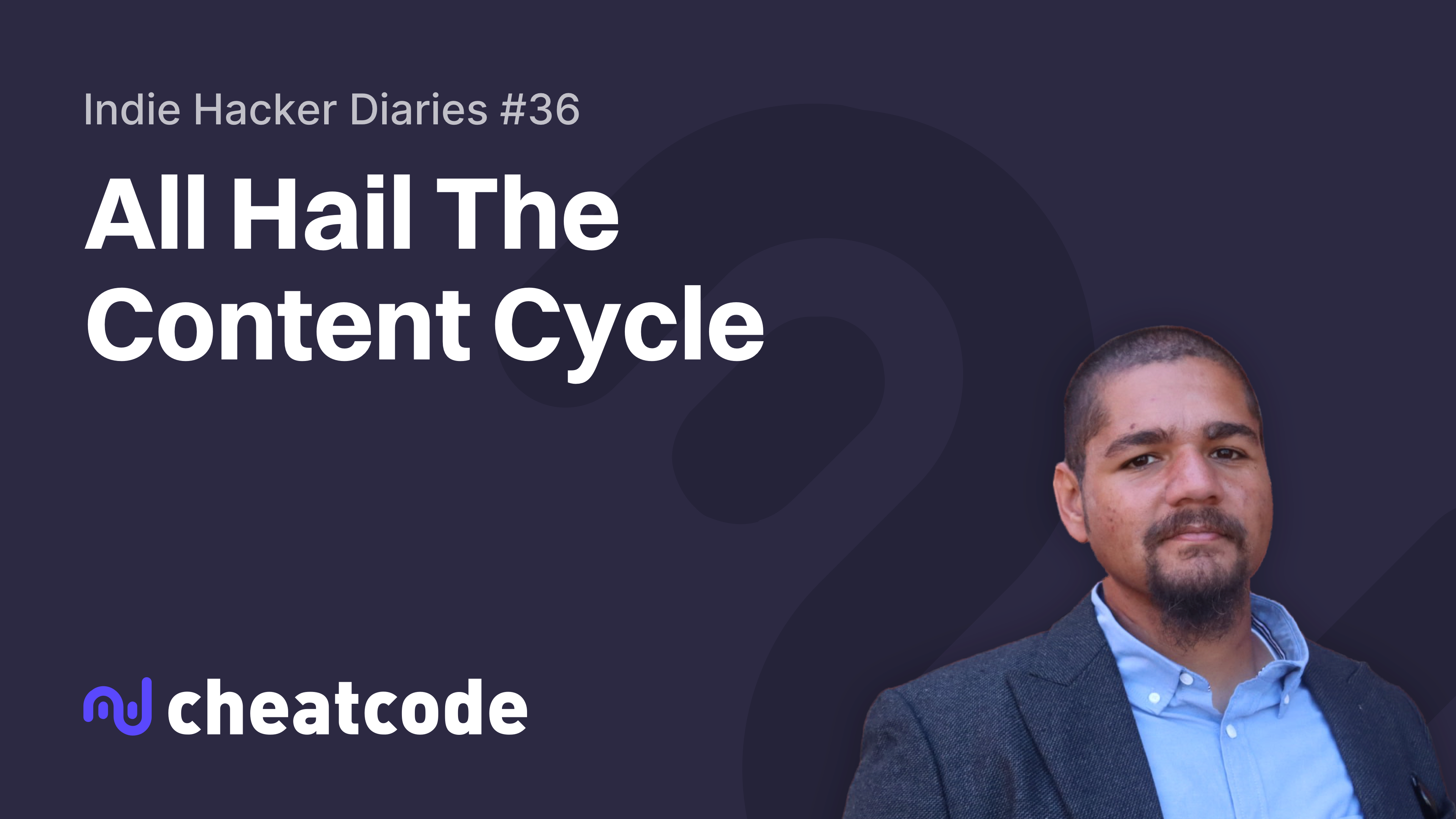 Indie Hacker Diaries #36: All Hail The Content Cycle