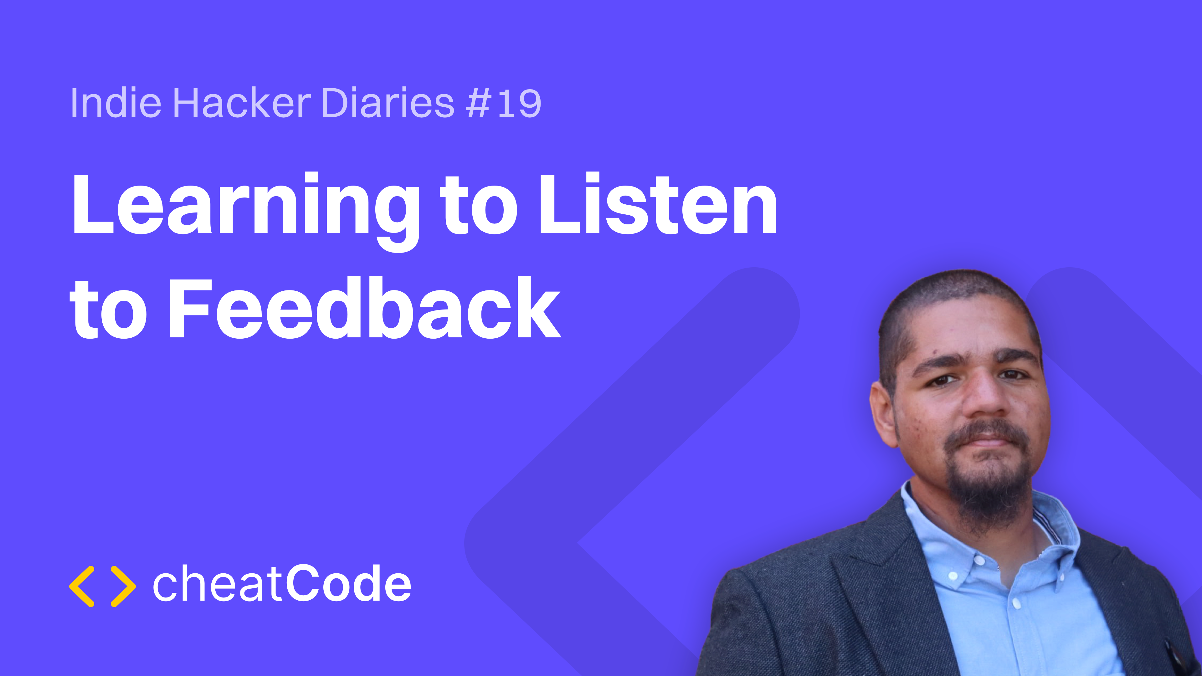 Indie Hacker Diaries #19: Learning to Listen to Feedback