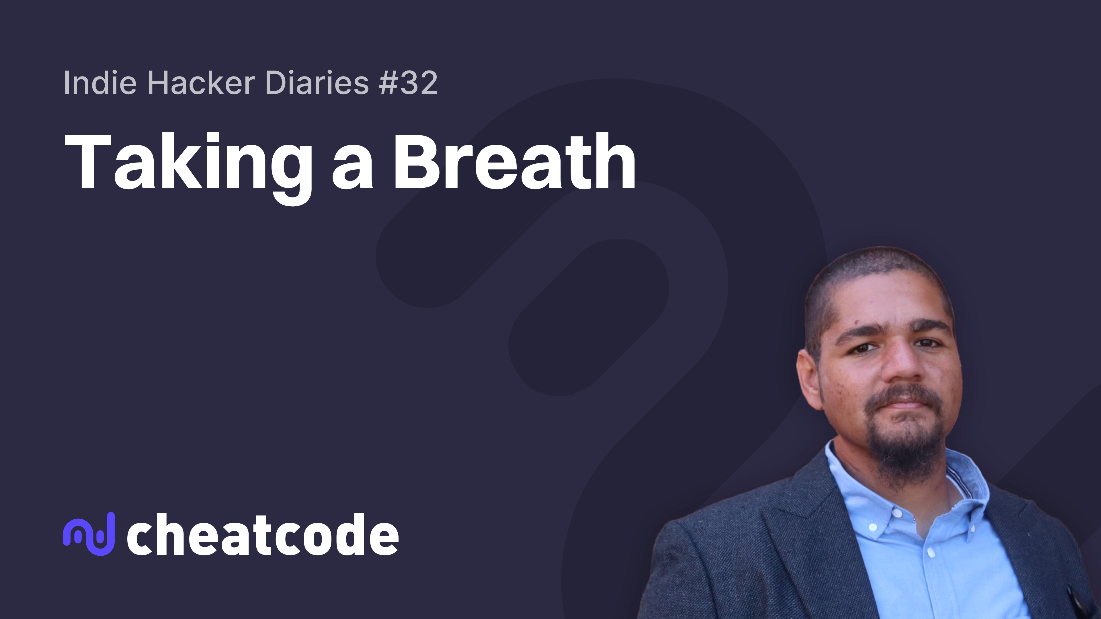 Indie Hacker Diaries #32: Taking a Breath