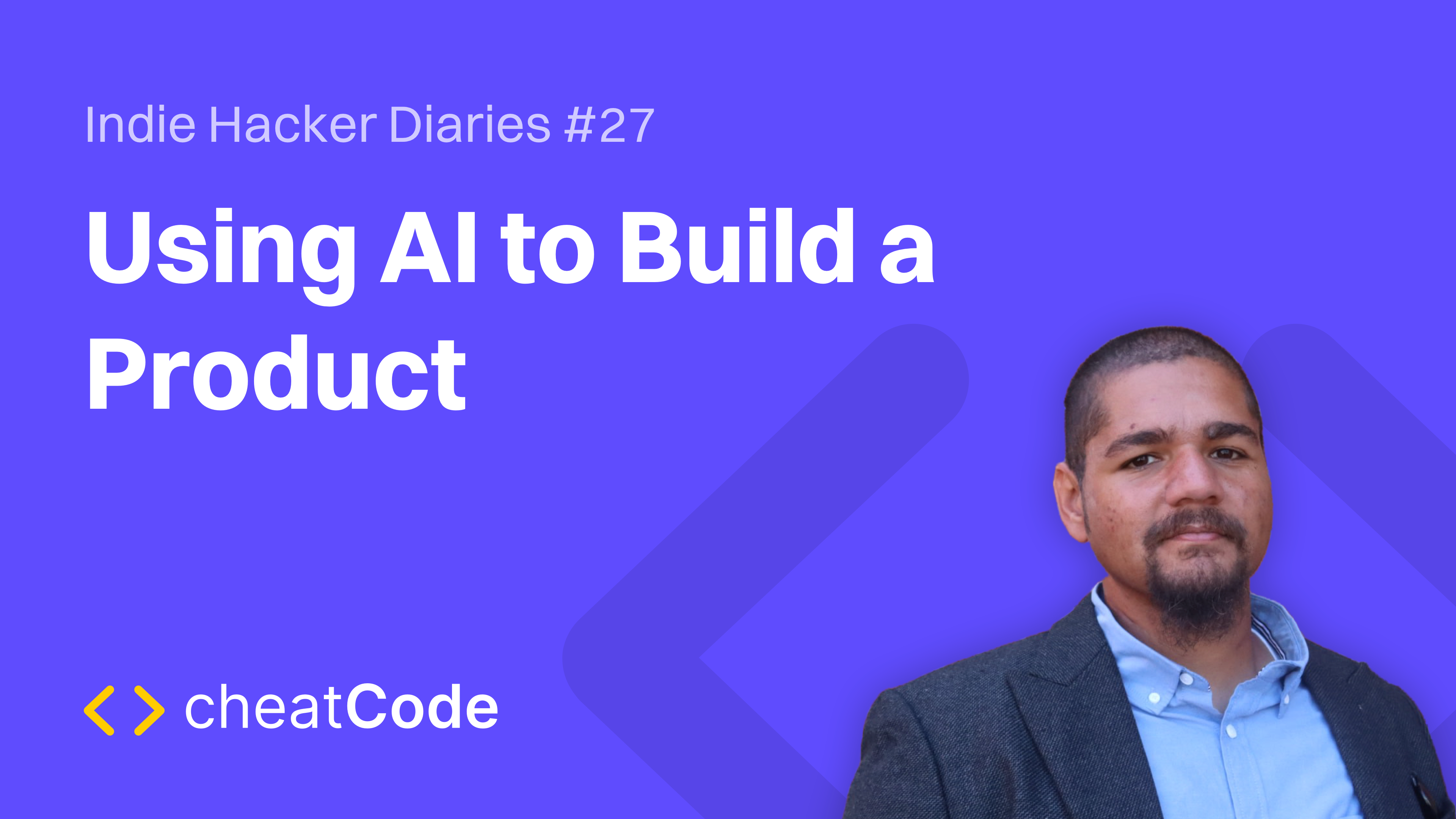 Indie Hacker Diaries #27: Using AI to Build a Product